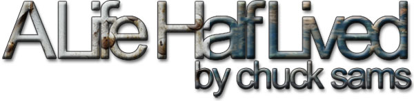 A Life Half Lived by Chuck Sams