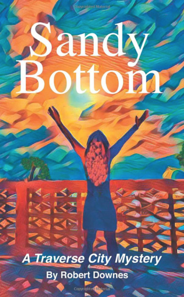 Sandy Bottom a Traverse City Mystery by Robert Downes